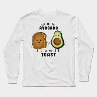 You are the Avocado to my Toast Long Sleeve T-Shirt